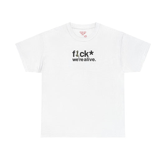 F*ck We’re Alive & Live Laugh Love - Heavy Cotton Tee